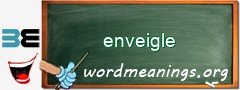WordMeaning blackboard for enveigle